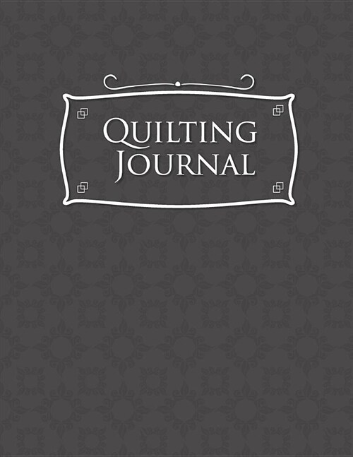 Quilting Journal: Quilt Journal Planner, Quilt Pattern Books, Quilting Daily, Grey Cover (Paperback)