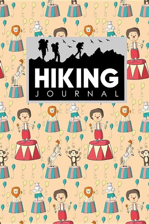 Hiking Journal: Hike Journal, Hiking Log, Hiking Diary, Trail Journal, Cute Circus Cover (Paperback)
