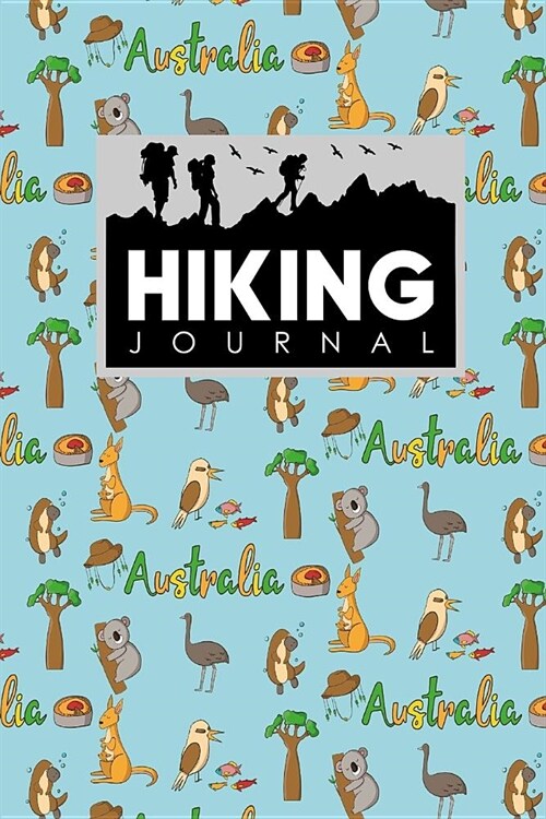 Hiking Journal: Hike Diary, Hiking Journals To Write In, Hikers Notebook, Hiking Notebook, Cute Australia Cover (Paperback)