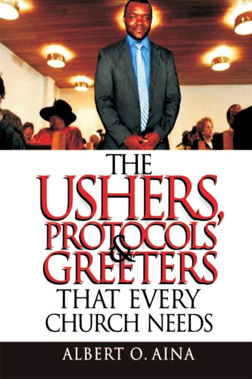 The Ushers, Protocols And Greeters That Every Church Needs (Paperback)