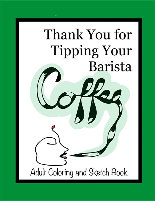 Thank You for Tipping Your Barista: Adult Coloring and Sketch Book (Paperback)