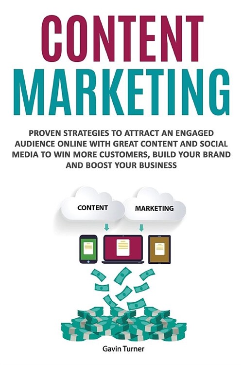 Content Marketing: Proven Strategies to Attract an Engaged Audience Online with Great Content and Social Media to Win More Customers, Bui (Paperback)