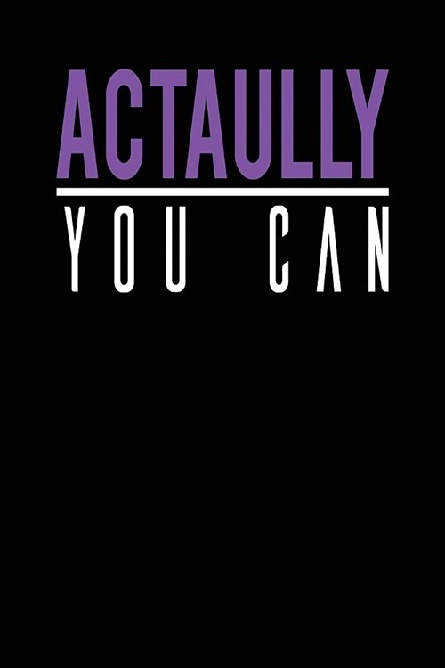 Actually You Can: Cute Motivational Notebook Lined Journal 6x9 Journal 108 Pages, Cute and Funny Inspirational Quote (Paperback)