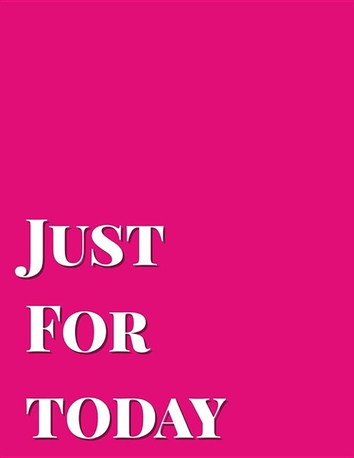 Just For Today: Blank Lined Journal perfect for 12-Step Recovery Program Step Working, Motivational; Addiction Recovery Self-Help Note (Paperback)