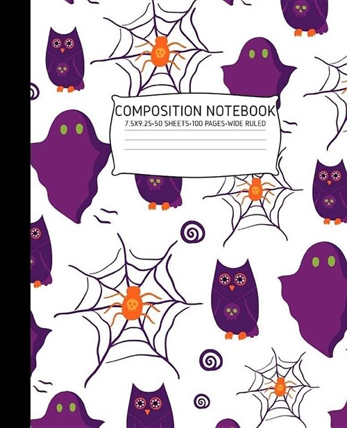 Halloween Composition Notebook: Ghosts Spiders Owls Halloween Journal Wide Ruled 7.5 X 9.25 100 Pages, Elementary Halloween Notebook (Paperback)