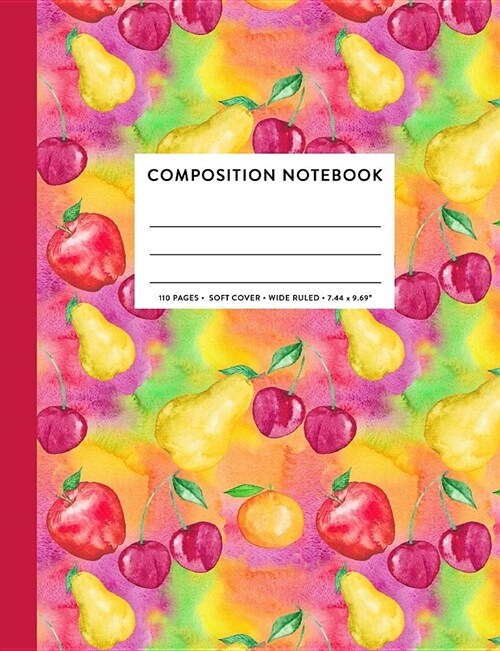 Composition Notebook: Watercolor Fruit Cherries Pear Apples Wide Ruled Primary Copy Book, SOFT Cover Kids Elementary Back To School Supplies (Paperback)