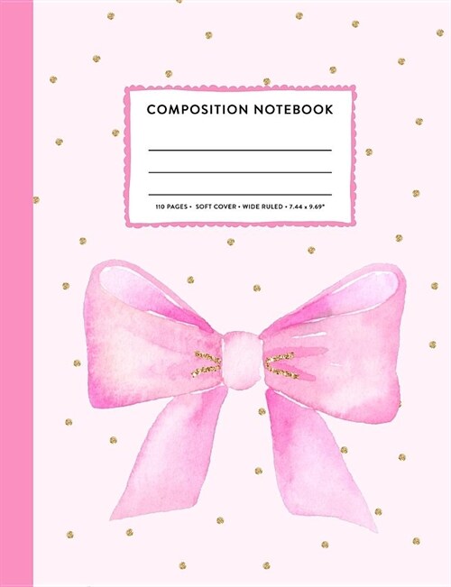 Composition Notebook: Pretty Pink Bow Gold Dot Princess Cute Wide Ruled Primary Copy Book, SOFT Cover Girls Kids Elementary School Supplies (Paperback)