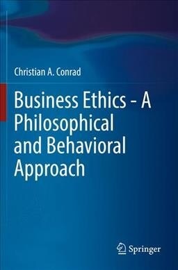 Business Ethics - A Philosophical and Behavioral Approach (Paperback)