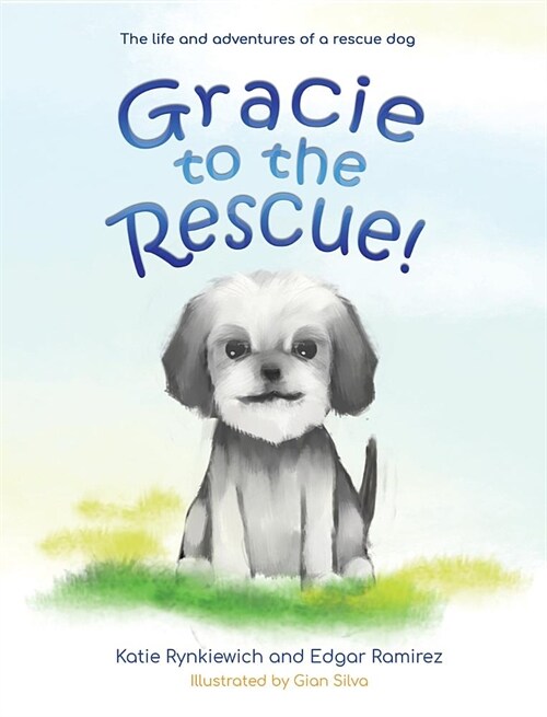 Gracie to the rescue!: The life and adventures of a rescue dog (Hardcover)