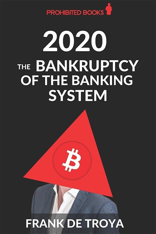 2020: The Bankruptcy of the Banking System: Protect Your Wealth & Loved Ones From the Programmed Barbary (Paperback)