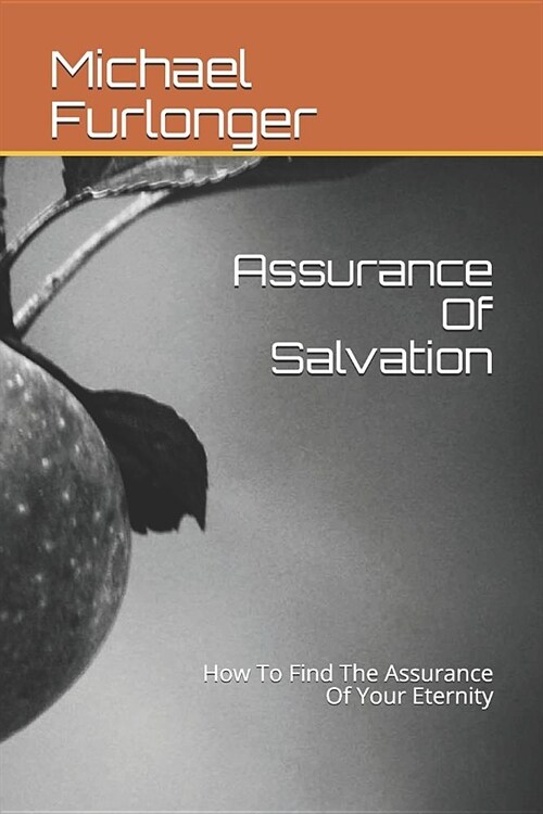 Assurance Of Salvation: How To Find The Assurance Of Your Eternity (Paperback)
