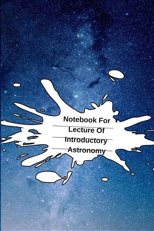 Notebook For Lecture Of Introductory Astronomy: Astronomy for Beginners Journal & Notepad For College Student Research - The Science Of Stars & Moons (Paperback)