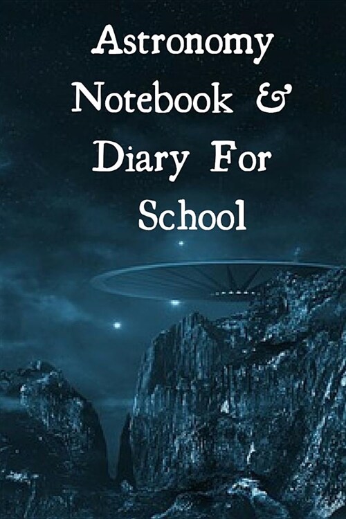 Astronomy Notebook & Diary For School: Astronomy Journaling Notepad For 1st, 2nd, 3rd & 4th Graders - The Science Of Planets & Space - 6x9, 120 Lined (Paperback)