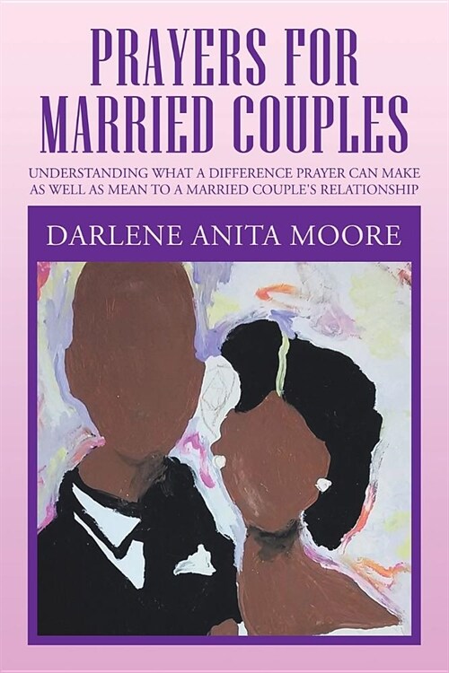 Prayers for Married Couples: Understanding What a Difference Prayer Can Make as Well as Mean to a Married Couples Relationship (Paperback)