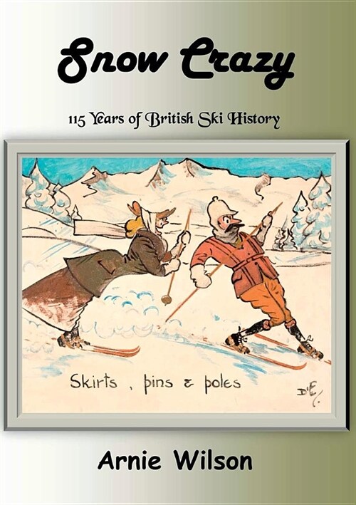 Snow Crazy: 115 Years of British Ski History (Paperback)