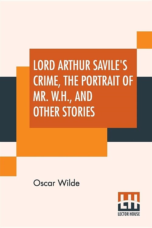 Lord Arthur Saviles Crime, The Portrait Of Mr. W. H. And Other Stories (Paperback)