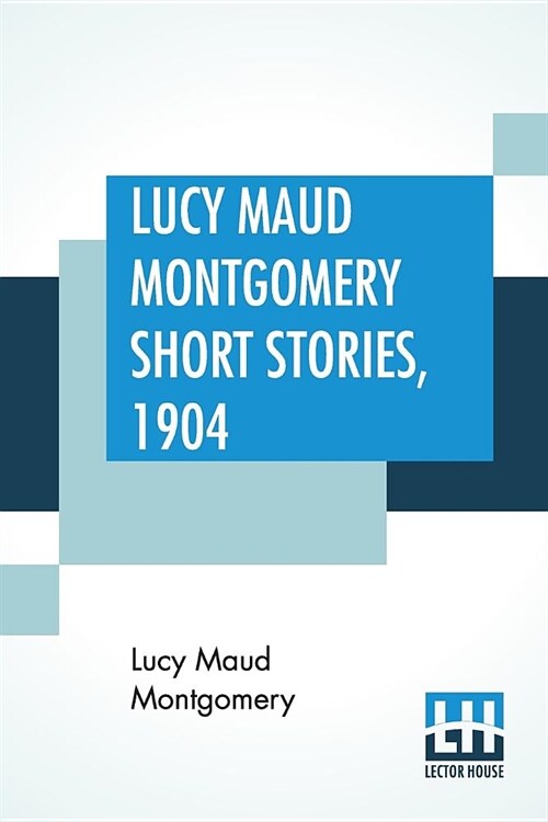 Lucy Maud Montgomery Short Stories, 1904 (Paperback)