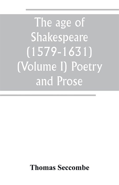 The age of Shakespeare (1579-1631) (Volume I) Poetry and Prose (Paperback)