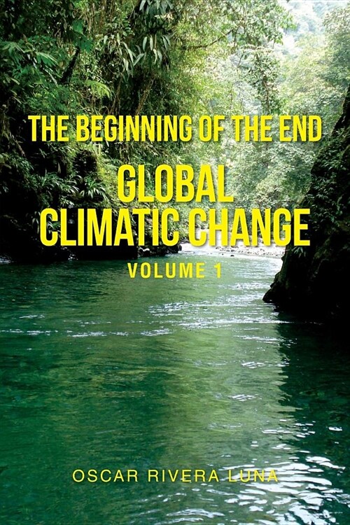 The Beginning of the End: Global Climatic Change Volume 1 (Paperback)