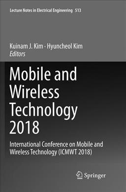 Mobile and Wireless Technology 2018: International Conference on Mobile and Wireless Technology (Icmwt 2018) (Paperback, Softcover Repri)