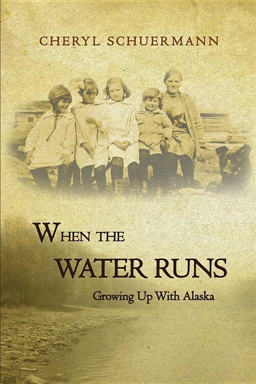 When the Water Runs: Growing Up With Alaska (Paperback)