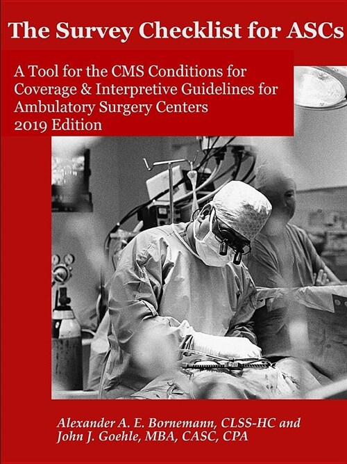 The Survey Checklist for ASCs - A Tool for the CMS Conditions for Coverage & Interpretive Guidelines for Ambulatory Surgery Centers (Paperback)