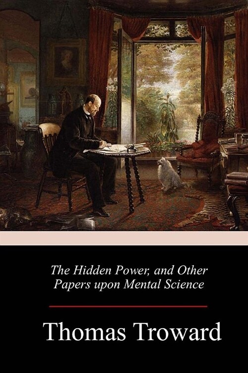 The Hidden Power, and Other Papers upon Mental Science (Paperback)