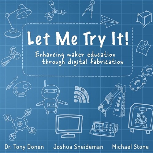 Let Me Try It!: Enhancing maker education through digital fabrication (Paperback)