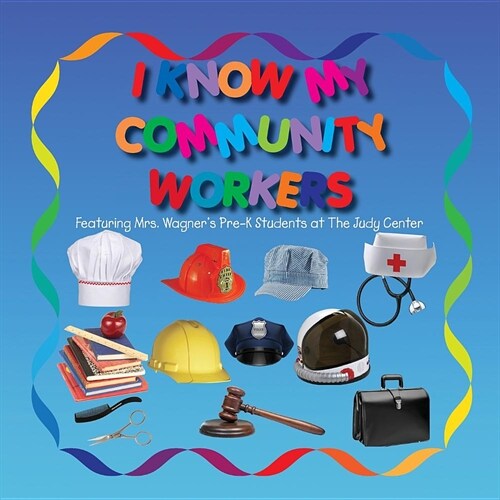 I Know My Community Workers Featuring Mrs. Wagners Pre-K Students at The Judy Center (Paperback)