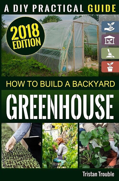 How to Build a Backyard Greenhouse (Paperback)