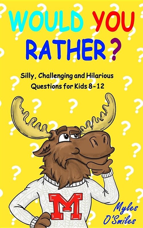 Would You Rather? Silly, Challenging and Hilarious Questions For Kids 8-12 (Hardcover)