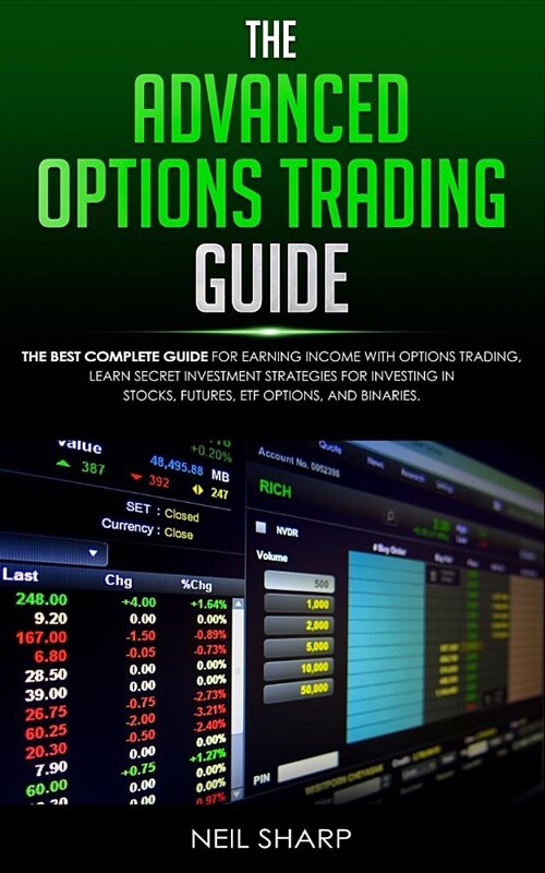 The Advanced Options Trading Guide: The Best Complete Guide for Earning Income With Options Trading, Learn Secret Investment Strategies for Investing (Paperback)