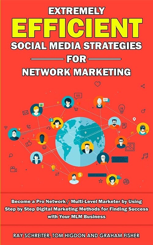 Extremely Efficient Social Media Strategies for Network Marketing: Become a Pro Network / Multi-Level Marketer by Using Step by Step Digital Marketing (Paperback)