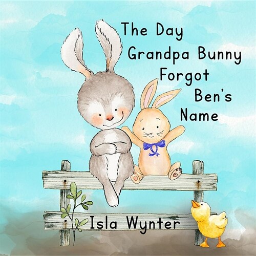 The Day Grandpa Bunny Forgot Bens Name : A Picture Book About Dementia (Paperback)