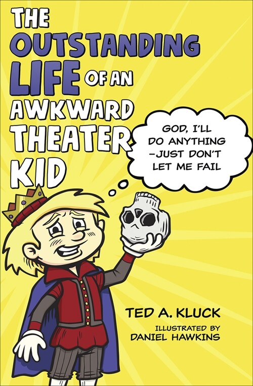 The Outstanding Life of an Awkward Theater Kid: God, Ill Do Anything--Just Dont Let Me Fail (Hardcover)