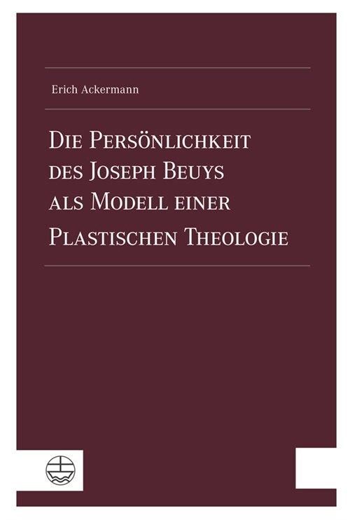 Die Personlichkeit Des Joseph Beuys ALS Modell Einer Plastischen Theologie (Paperback)
