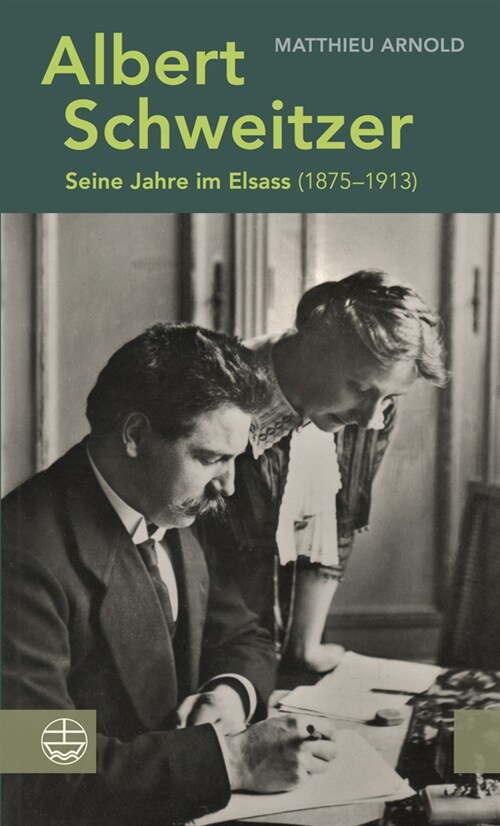 Albert Schweitzer: Seine Jahre Im Elsass (1875-1913) (Hardcover)