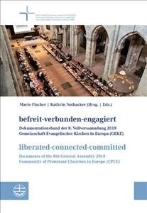 Befreit-Verbunden-Engagiert / Liberated-Connected-Committed: Dokumentationsband Der 8. Vollversammlung Der Gemeinschaft Evangelischer Kirchen in Europ (Paperback)