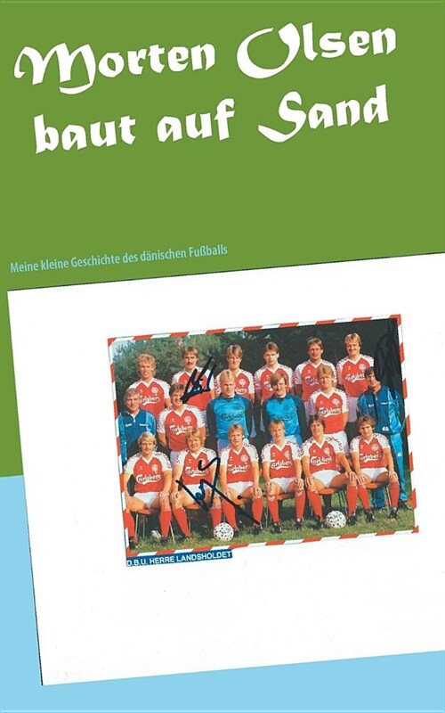 Morten Olsen baut auf Sand: Meine kleine Geschichte des d?ischen Fu?alls (Paperback)