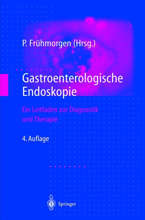 Gastroenterologische Endoskopie: Ein Leitfaden Zur Diagnostik Und Therapie (Hardcover, 4, 4., Komplett A1)