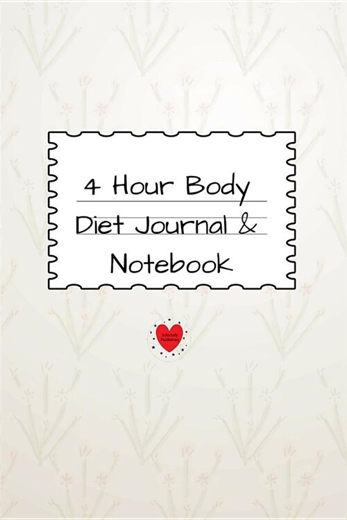 4 Hour Body Diet Journal & Notebook: Personal Weight Loss Diary To Write In For Women - 6x9 - 120 Lined Journaling Pages (Paperback)