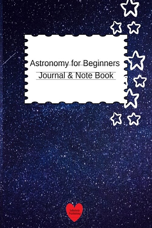 Astronomy for Beginners Journal & Notebook: For Student Research - The Science Of The Universe - 6x9 Laboratory Journal 2019 (Paperback)