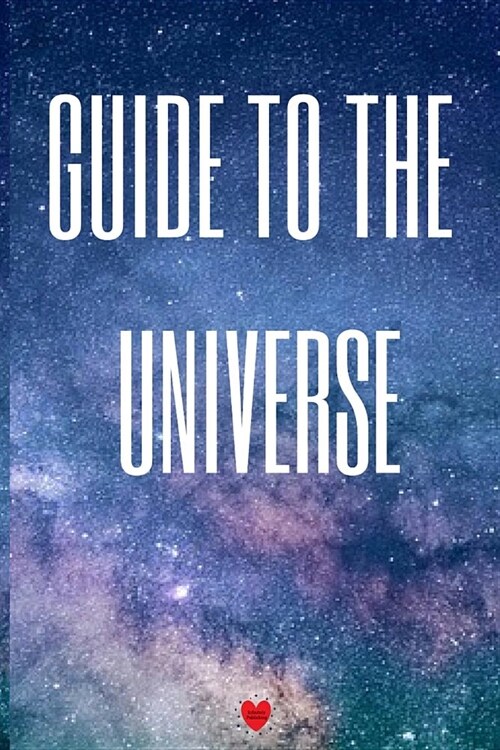 Guide To The Universe: Astronomy for Beginners Journal & Notebook For Student Research - The Science Of The Universe - 6x9 Laboratory Journal (Paperback)