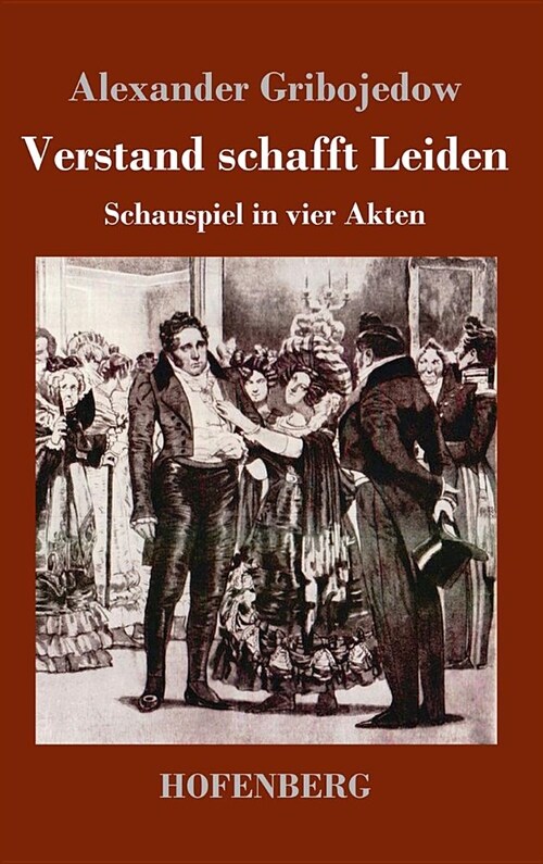 Verstand schafft Leiden: Schauspiel in vier Akten (Hardcover)