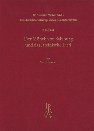 Der Monch Von Salzburg Und Das Lateinische Lied: Die Geistlichen Lieder in Stolligen Strophen Und Das Einstimmige Gottesdienstliche Lied Im Spaten Mit (Hardcover)