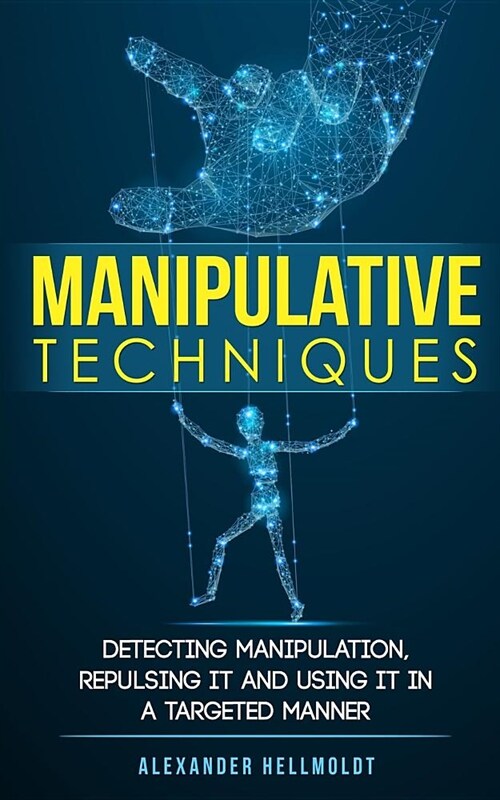 Manipulative Techniques: Detecting manipulation, repulsing it and using it in a targeted manner (Paperback)