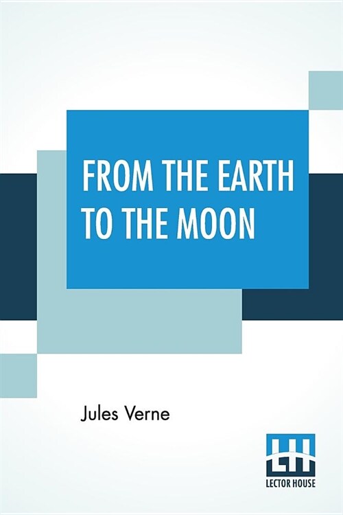 From The Earth To The Moon: Translated From The French By Louis Mercier And Eleanor E. King. (Paperback)