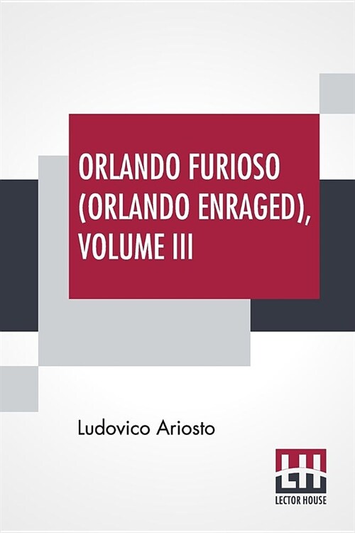 Orlando Furioso (Orlando Enraged), Volume III: Translated By William Stewart Rose (Paperback)