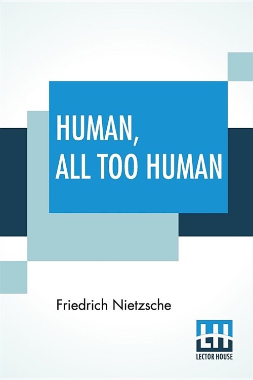 Human, All Too Human: A Book For Free Spirits; Translated By Alexander Harvey (Paperback)