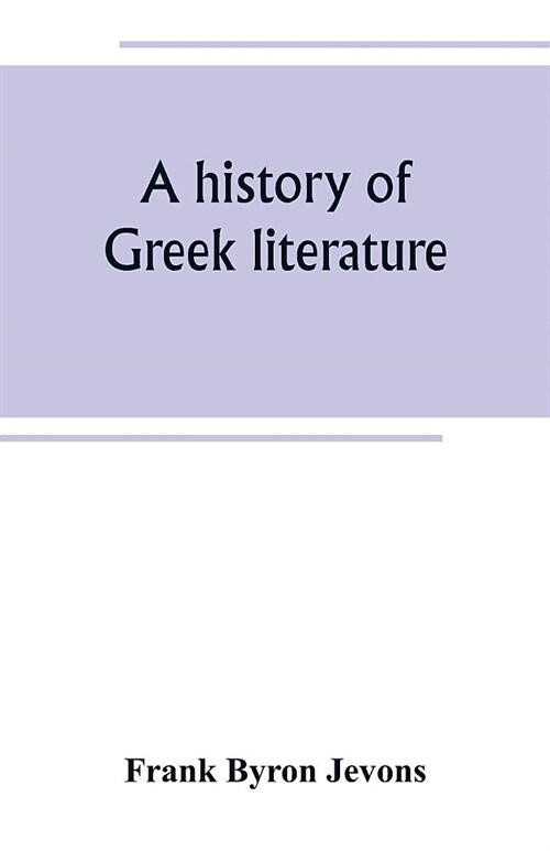 A history of Greek literature: from the earliest period to the death of Demosthenes (Paperback)